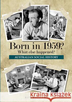 Born in 1959? What else happened? Williams, Ron 9780994601599 Boom Books