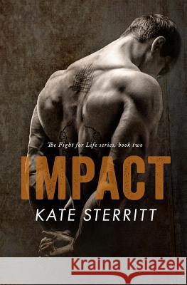 Impact (The Fight for Life Series Book 2) Sterritt, Kate 9780994604958 Kate Sterritt