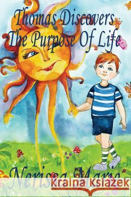 Thomas Discovers The Purpose Of Life (Kids book about Self-Esteem for Kids, Picture Book, Kids Books, Bedtime Stories for Kids, Picture Books, Baby Bo Marie, Nerissa 9780994608925 Quantum Centre