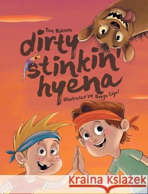 Dirty Stinkin' Hyena Tom Robson Duygu Cigal 9780994609717 Tom Robson