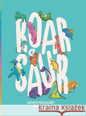 Roar A Saur Kathryn Mulqueeney Duygu Cigal 9780994609755 Kathryn Mulqueeney