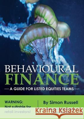 Behavioural Finance: A guide for listed equities teams Simon Russell 9780994610256 Publicious Pty Ltd