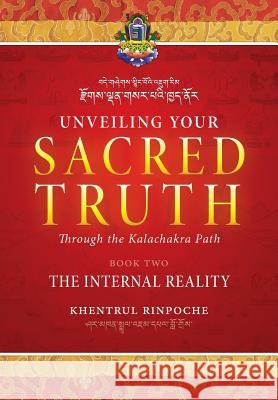 Unveiling Your Sacred Truth through the Kalachakra Path, Book Two: The Internal Reality Shar Khentrul Jamphel Lodrö 9780994610638 Tibetan Buddhist Rime Institute Inc.