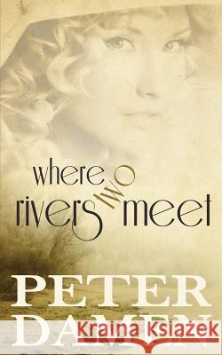 Where Two Rivers Meet MR Peter Damen 9780994615176 Bunya Publishing