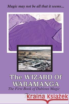 The Wizard of Waramanga: The First Book of Dubious Magic Renoir 9780994617422 Meredian Pictures & Words