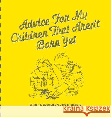 Advice For My Children That Aren't Born Yet Sleaford, Luke B. 9780994619839 Deluka Publishing