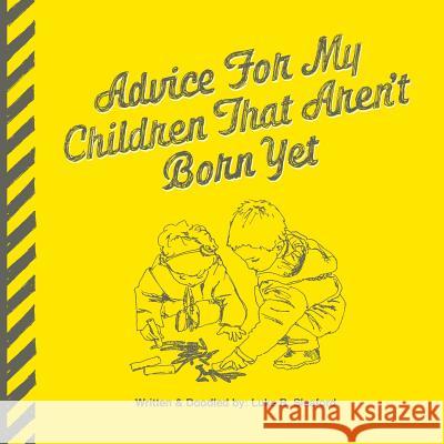 Advice For My Children That Aren't Born Yet Sleaford, Luke B. 9780994619846 Deluka Publishing