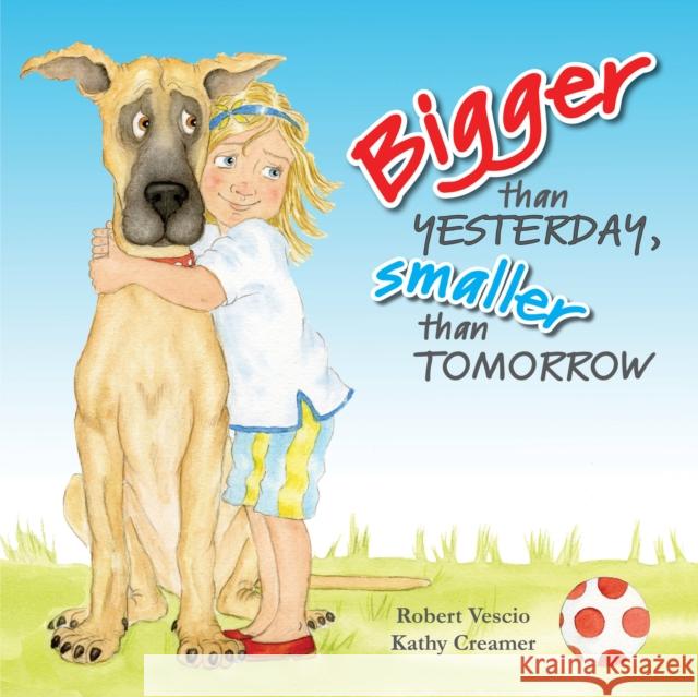 Bigger Than Yesterday, Smaller Than Tomorrow Robert Vescio Kathy Creamer 9780994626950 Little Pink Dog Books