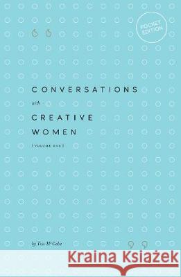 Conversations with Creative Women: Volume One - Pocket Edition Tess McCabe 9780994627322