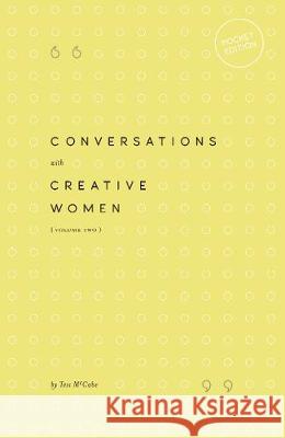 Conversations with Creative Women: Volume Two - Pocket Edition Tess McCabe 9780994627339