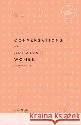 Conversations with Creative Women: Volume Three - Pocket Edition Tess McCabe 9780994627346