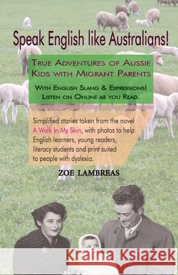 Speak English like Australians!: True Stories of Australian Kids with Migrant Parents Zoe Lambreas   9780994633309 Zr Enterprises