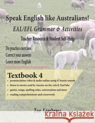 Speak English Like Australians! EAL/EFL Grammar & Activities BOOK 4 Zoe Lambreas 9780994633378 Zr Enterprises