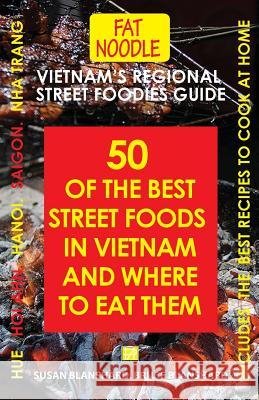 Vietnam's Regional Street Foodies Guide: Fifty Of The Best Street Foods In Vietnam And Where To Eat Them Blanshard, Bruce 9780994635037 Page Addie