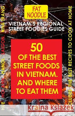 Vietnam's Regional Street Foodies Guide: Fifty Of The Best Street Foods And Where To Eat Them Blanshard, Sue 9780994635068