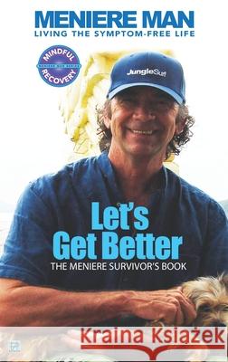 Meniere Man. Let's Get Better.: The Meniere Survivor's Book Man, Meniere 9780994635075 Page Addie