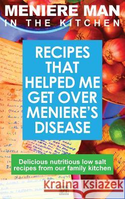 Meniere Man In The Kitchen: Recipes That Helped Me Get Over Meniere's. Delicious Low Salt Recipes From Our Family Kitchen Meniere Man 9780994635082 Page Addie