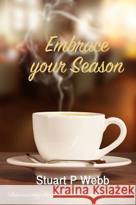 Embrace your Season: Discovering Gods grand design for your life Webb, Stuart P. 9780994636300