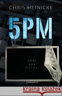 5pm: a psychological domestic thriller Chris Heinicke 9780994638267