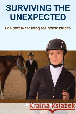 Surviving the Unexpected: Fall safety training for horse riders Nylund, Lindsay E. 9780994639707 Nylund Pty Ltd