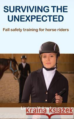 Surviving the Unexpected: Fall safety training for horse riders Nylund, Lindsay E. 9780994639738 Nylund Pty Ltd