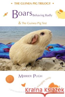 Boars Behaving Badly & The Guinea Pig Test Merridy Anne Pugh 9780994641212 Merridypugh.com & Guineapigempire.com