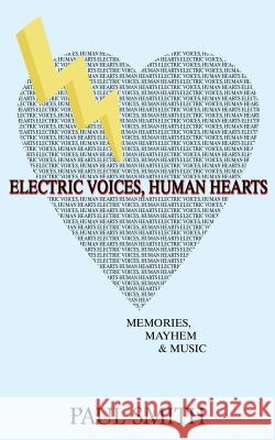 Electric Voices, Human Hearts: Memories, Mayhem and Music Paul Smith (Keele University) 9780994642103 Publicious Pty Ltd
