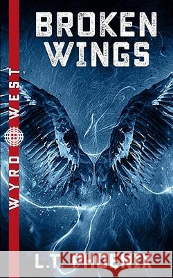 Broken Wings L. T. Phoenix 9780994642646 Phoenix Forge
