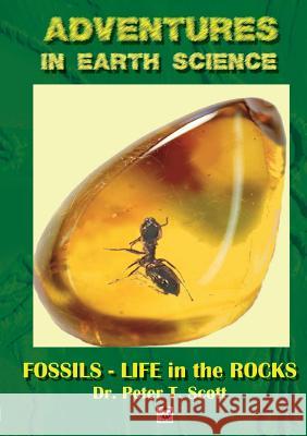 Fossils- Life in the Rocks Dr Peter T Scott, Dr Peter T Scott, Dr Peter T Scott 9780994643247 Felix Publishing