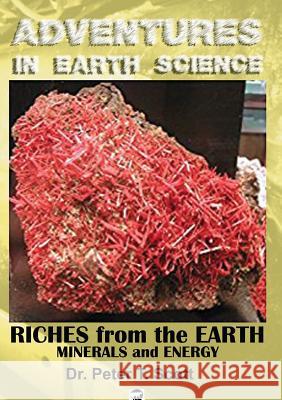 Riches from the Earth: Minerals and Energy Dr Peter T. Scott Dr Peter T. Scott Dr Peter T. Scott 9780994643261 Felix Publishing