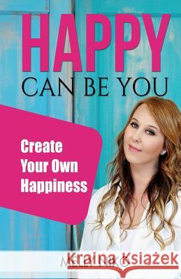 Happy Can Be You: Create your own happiness Niko, M. 9780994643834