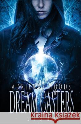 Dream Casters: Light Adrienne Woods 9780994664136 Fire Quill Publishing