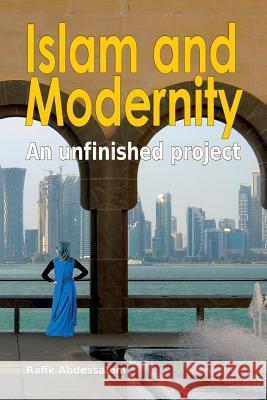 Islam and Modernity: An unfinished project Raﬁk Abdessalem 9780994704818 Afro-Middle East Centre