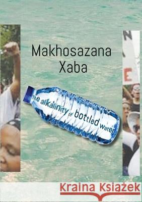 The Alkalinity of Bottled Water Makhosazana Xaba   9780994708168