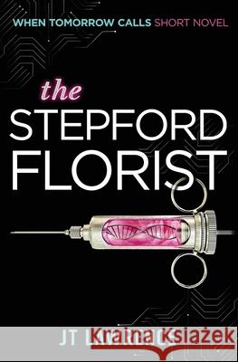 The Stepford Florist: A Short Cyberpunk Conspiracy Thriller Jt Lawrence 9780994723437 Fire Finch Press