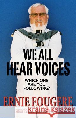 We All Hear Voices: Which One Are You Following? Ernie Fougere 9780994725301 Light House