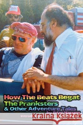 How The Beats Begat The Pranksters, & Other Adventure Tales Brian Hassett 9780994726216