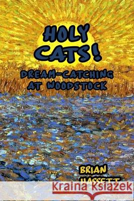 Holy Cats! Dream-Catching at Woodstock Brian Hassett 9780994726230