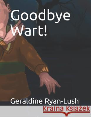 Goodbye Wart! Geraldine Ryan-Lush 9780994733993 Mulberry Books