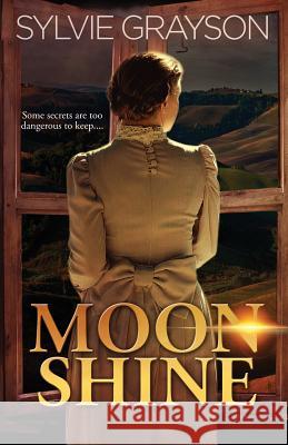 Moon Shine: Some secrets are too dangerous to keep... Grayson, Sylvie 9780994734563 Great Western Publishing