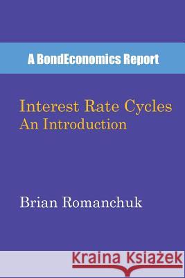 Interest Rate Cycles: An Introduction Brian Romanchuk 9780994748041 Bondeconomics