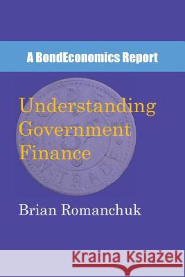 Understanding Government Finance Brian Romanchuk 9780994748058 Bondeconomics