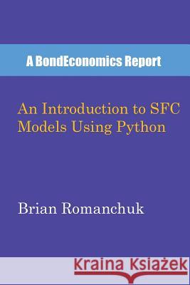 An Introduction to SFC Models Using Python Brian Romanchuk 9780994748096 Bondeconomics
