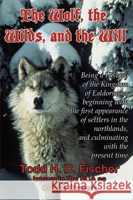 The Wolf, the Wilds, and the Will Todd H. C. Fischer 9780994755612 Stonebunny Press