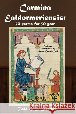 Carmina Ealdormeriensis: 50 Poems for 50 Year Todd H. C. Fischer 9780994755667 Stonebunny Press