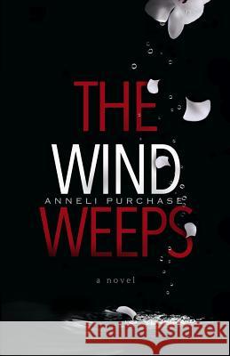 The Wind Weeps Anneli Purchase 9780994755704