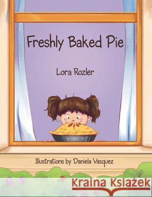 Freshly Baked Pie Lora Rozler Daniela Vasquez Mauricio Bonifaz 9780994757630 Words Publishing