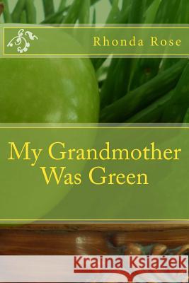 My Grandmother Was Green Rhonda Robin Rose Rhonda Robin Rose 9780994760920 In Vitality Living