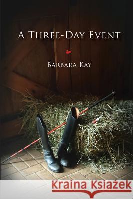 A Three Day Event Barbara Kay 9780994763228 Peloton Press