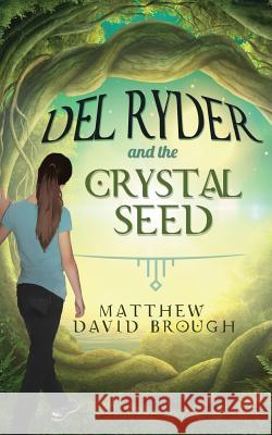 Del Ryder and the Crystal Seed Brough, Matthew David 9780994781314 Matthew Brough